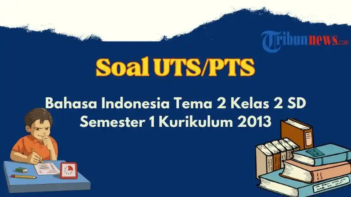 Contoh Soal UTS, PTS Bahasa Indonesia Tema 2 Kelas 2 SD Semester 1 K13, Lengkap dengan Kunci Jawaban
