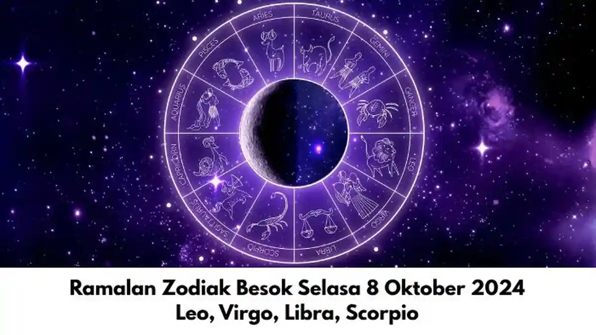 Ramalan Zodiak Leo, Virgo, Libra, Scorpio Besok Selasa 8 Oktober 2024: Ada yang Cuan Besar