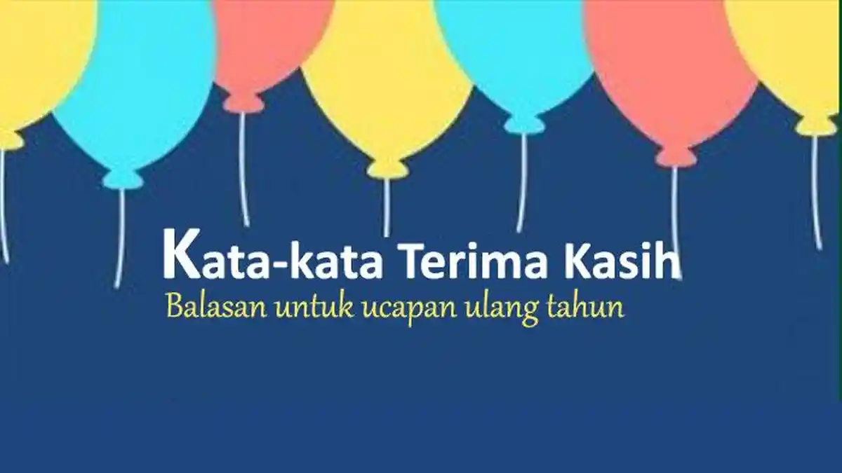 Kumpulan Contoh Kata-Kata Terima Kasih Atas Ucapan Ulang Tahun Terbaru dan Terbaik 2022