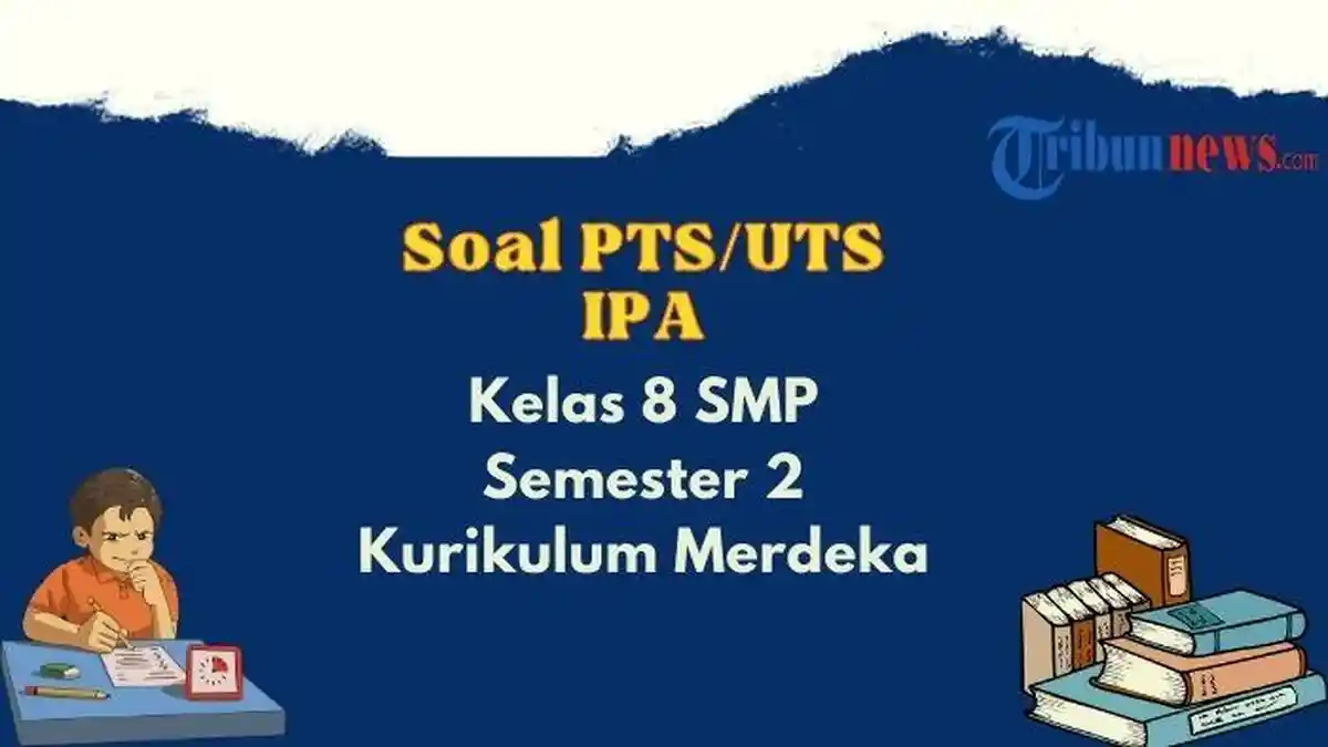 20 Contoh Soal PTS, UTS IPA Kelas 8 Semester 2 Kurikulum Merdeka Lengkap dengan Kunci Jawaban