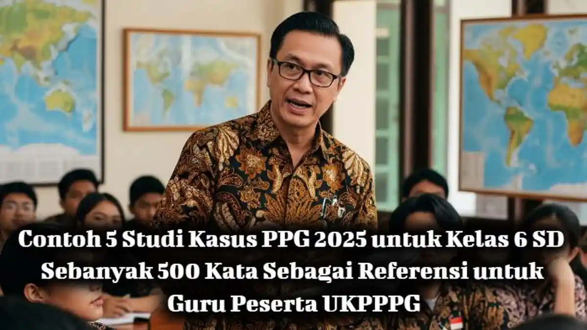 Studi Kasus PPG 2025 untuk Kelas 6 SD, Hasil Belajar Matematika Rendah, UKPPPG 2025