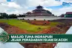 VIDEO - Masjid Tuha Indrapuri, Jejak Peradaban Islam di Aceh