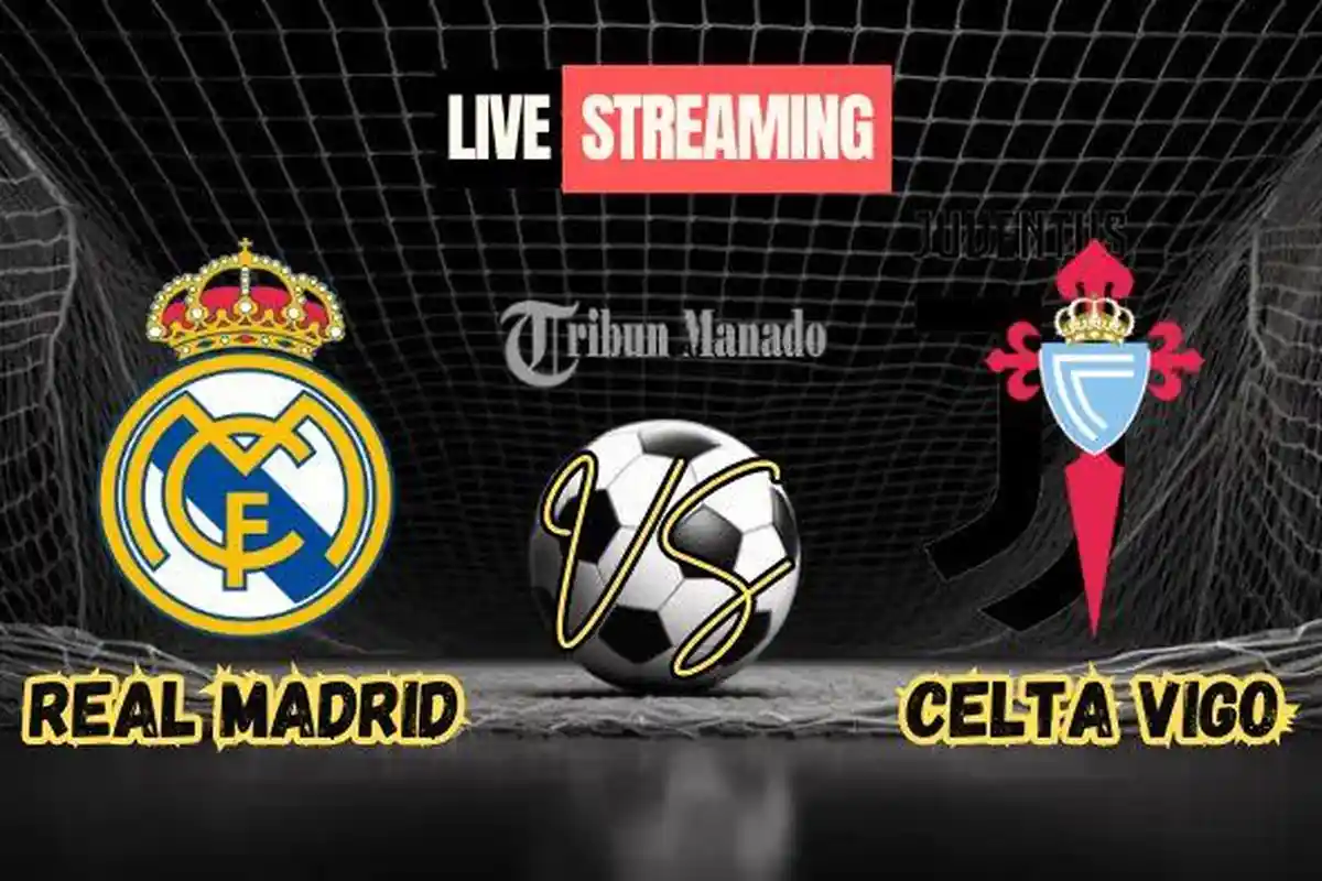Siaran Langsung Real Madrid vs Celta Vigo, Klik Link Nonton Live Streaming Disini