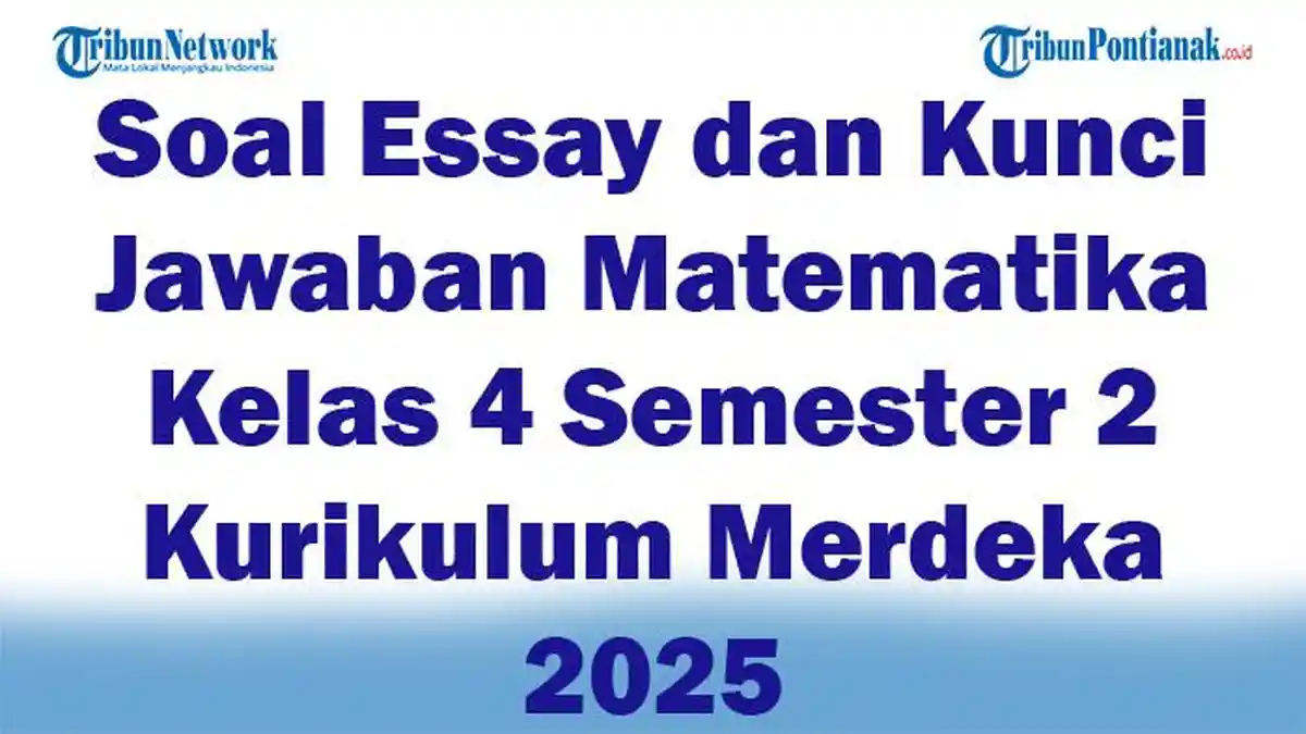 45 Soal Essay dan Kunci Jawaban Matematika Kelas 4 Semester 2 Kurikulum Merdeka 2025