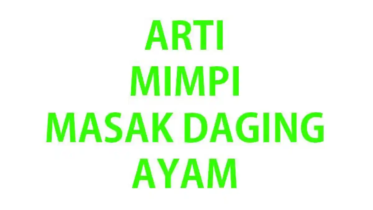 ARTI Mimpi Masak & Makan Daging Ayam, Ada Tantangan Hidup