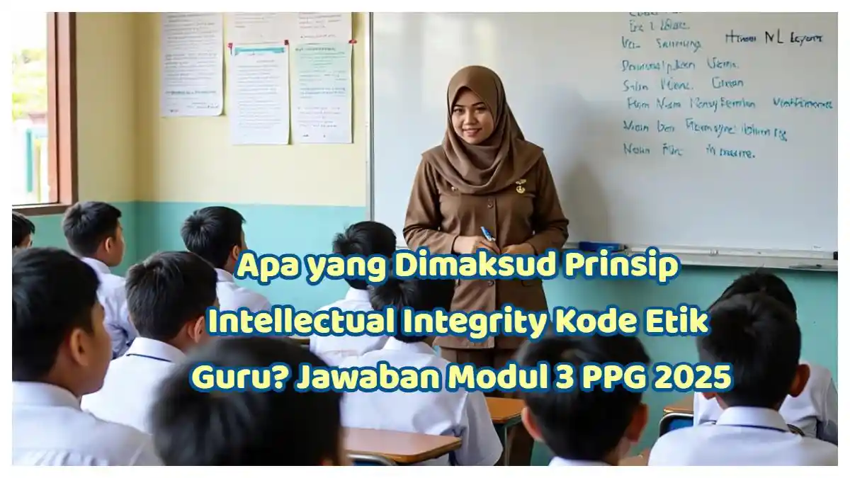 Jawaban Apa yang Dimaksud dengan Prinsip Intellectual Integrity dalam Kode Etik Guru? FPPN PPG  2025