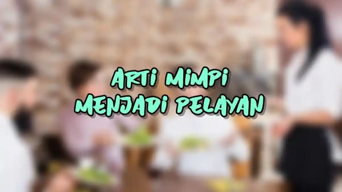Arti Mimpi Menjadi Pelayan, Ternyata Jadi Pertanda Baik, Ini Tafsir Lengkapnya