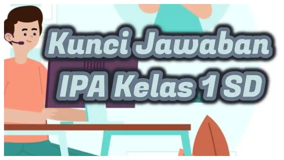 Kunci Jawaban IPA Kelas 1 SD, Benda yang Dapat Berubah Bentuk dengan Mudah Adalah?