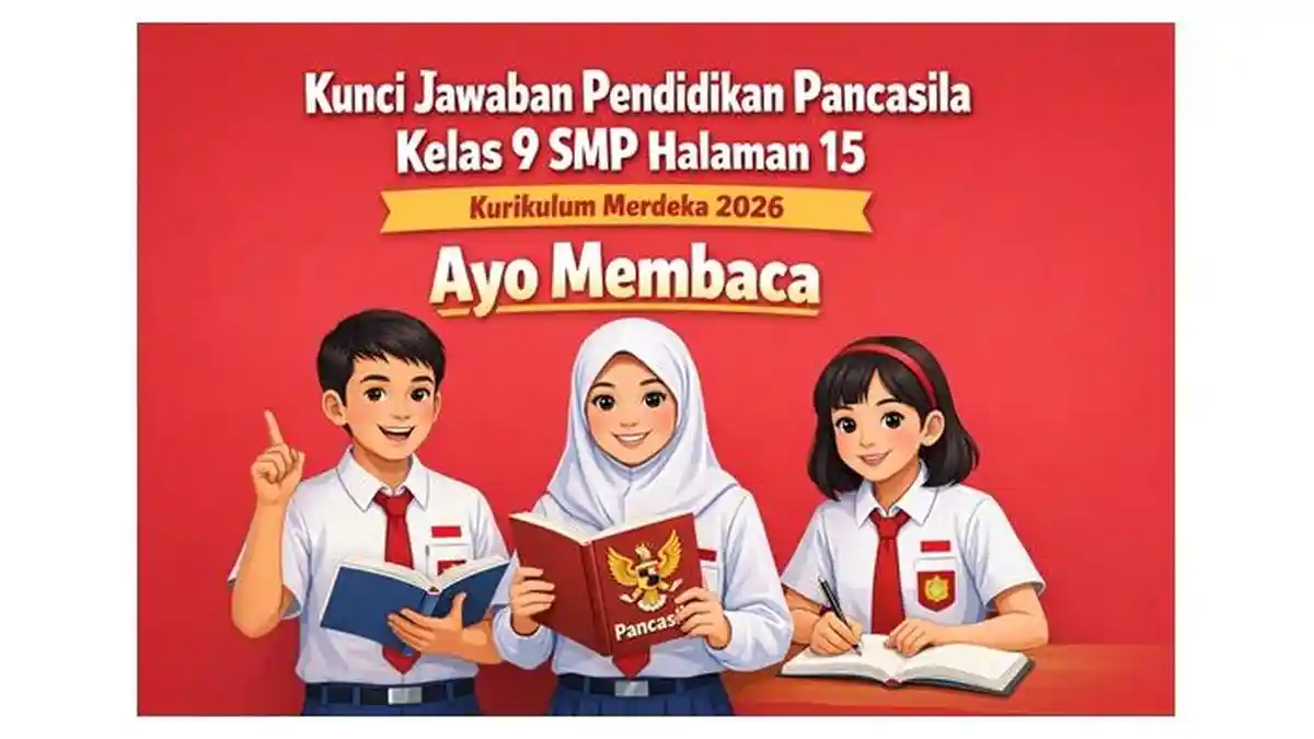 Kunci Jawaban Pendidikan Pancasila Kelas 9 SMP Halaman 15 Kurikulum Merdeka 2026, Ayo Membaca - Sripoku.com
