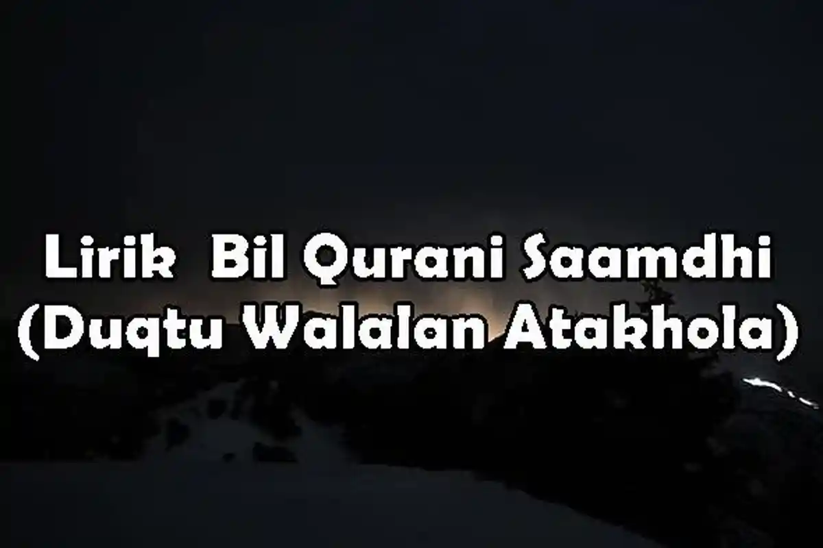 Lirik Sholawat Bil Qurani Saamdhi (Duqtu Walalan Atakhola), Lengkap Arab, Latin dan Terjemahan