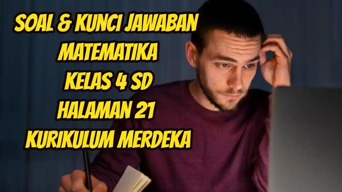 Soal & Kunci Jawaban Matematika Kelas 4 SD Halaman 21 Kurikulum Merdeka ...