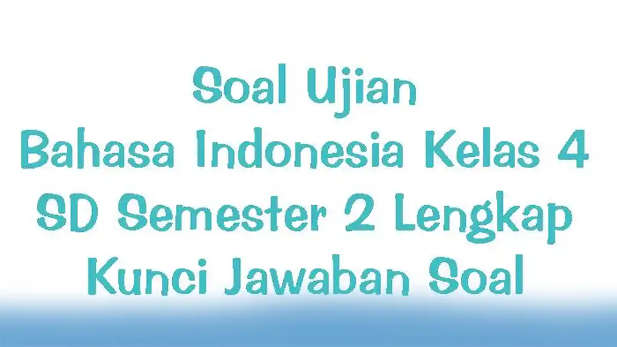 Soal Ujian Bahasa Indonesia Kelas 4 SD Semester 2 Lengkap Kunci Jawaban ...