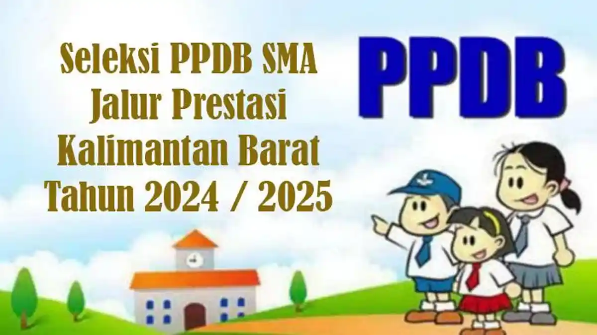 Seleksi PPDB SMA SMK Kalbar 2024 Jalur Prestasi Kuota 20 Persen, Cek Jadwal dan Cara Daftar SMA