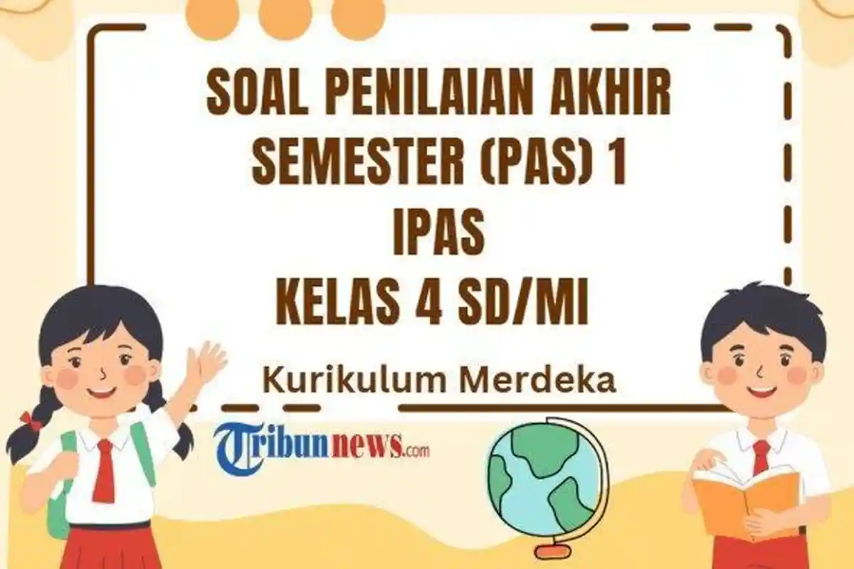 25 Soal Ujian Sekolah PAS IPAS Kelas 4 Semester 1 Kurikulum Merdeka dan Kunci Jawaban SAS UAS