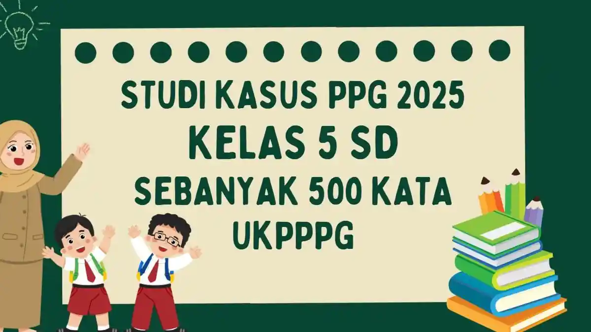 5 Studi Kasus PPG 2025 untuk Kelas 5 SD Sebanyak 500 Kata