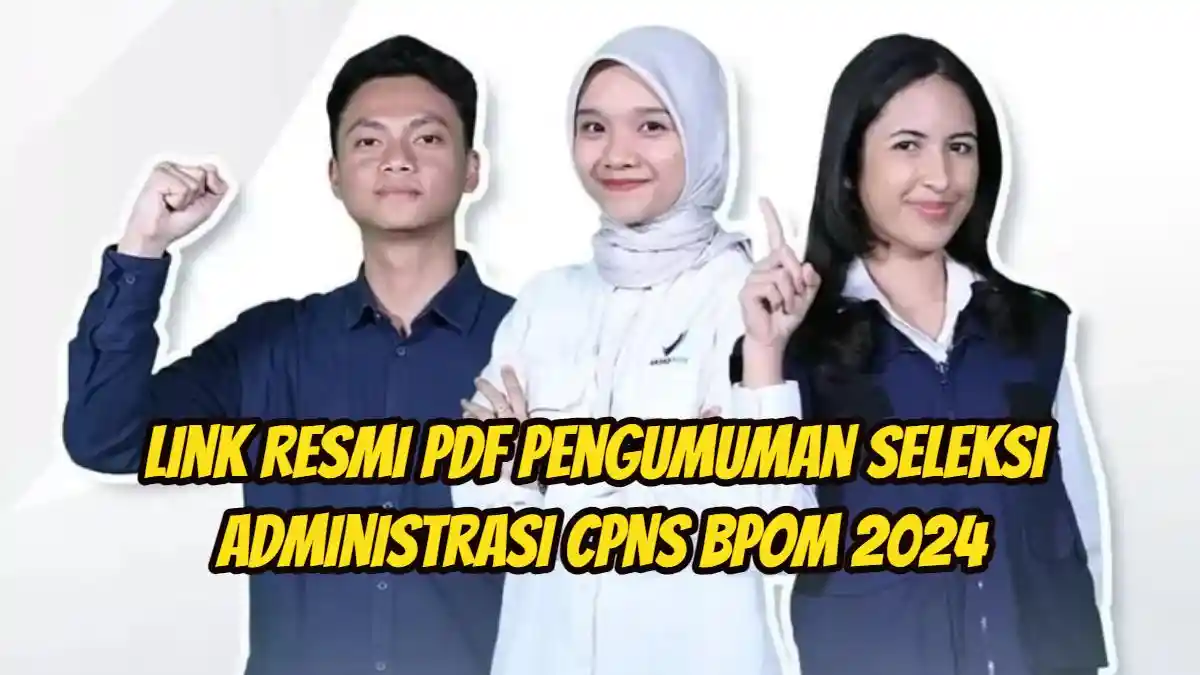 Link Resmi PDF Pengumuman Seleksi Administrasi CPNS BPOM 2024, Peserta Lolos Wajib Lakukan Hal Ini