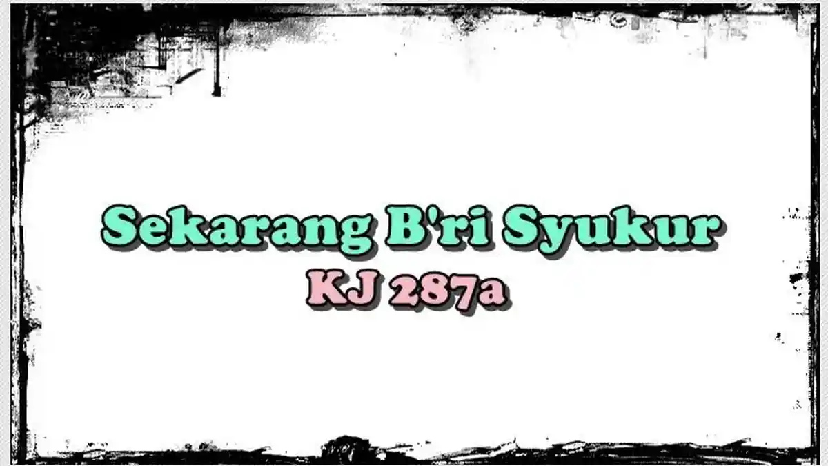 Chord Lagu Sekarang B'ri Syukur - KJ 287a