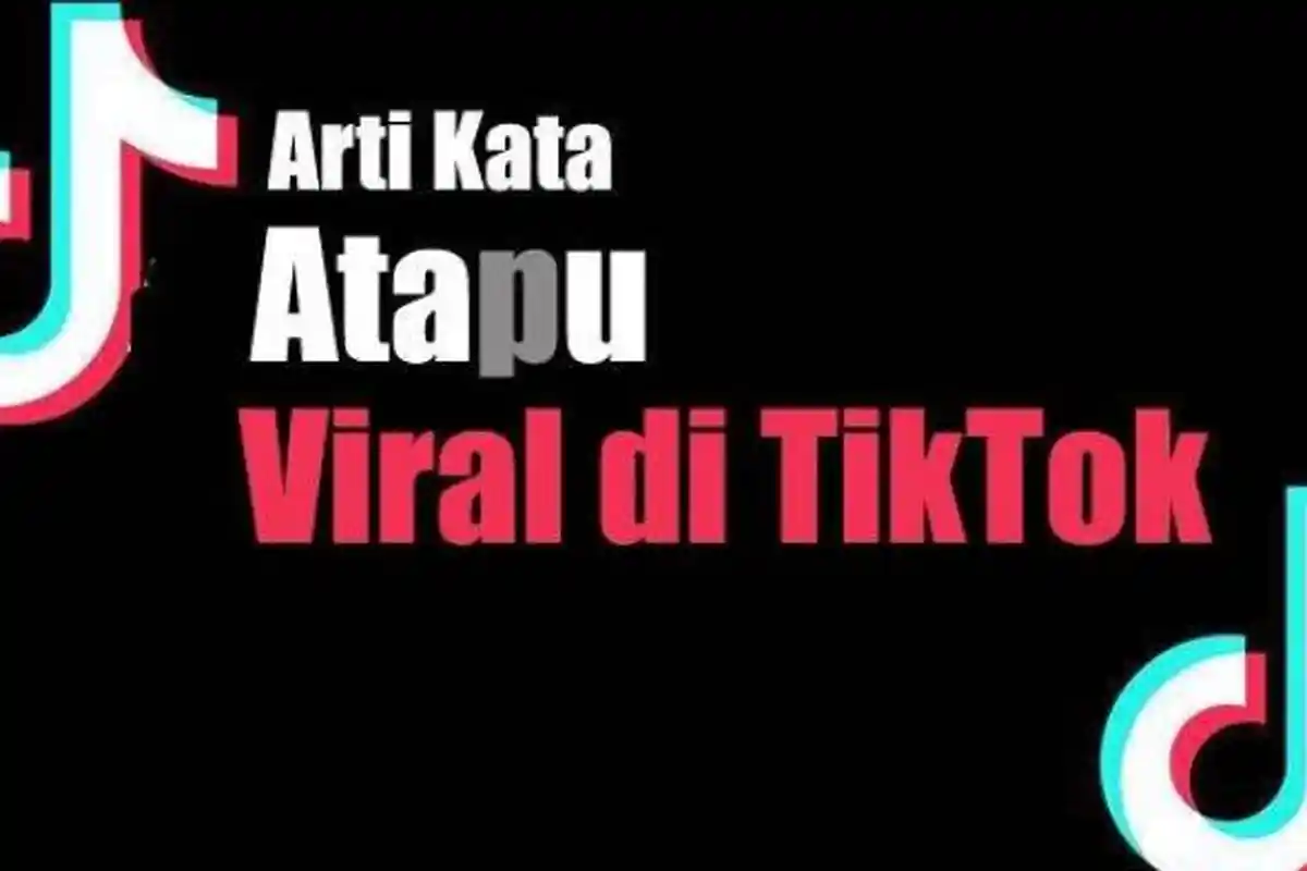 Arti Kata Atapu dalam Bahasa Gaul, Viral di TikTok, Simak Pula Arti Kata Gaje Beserta Contohnya
