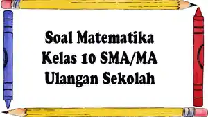 Soal-Matematika-Kelas-10-SMAMA-lengkap-dengan-kunci-jawaban.jpg
