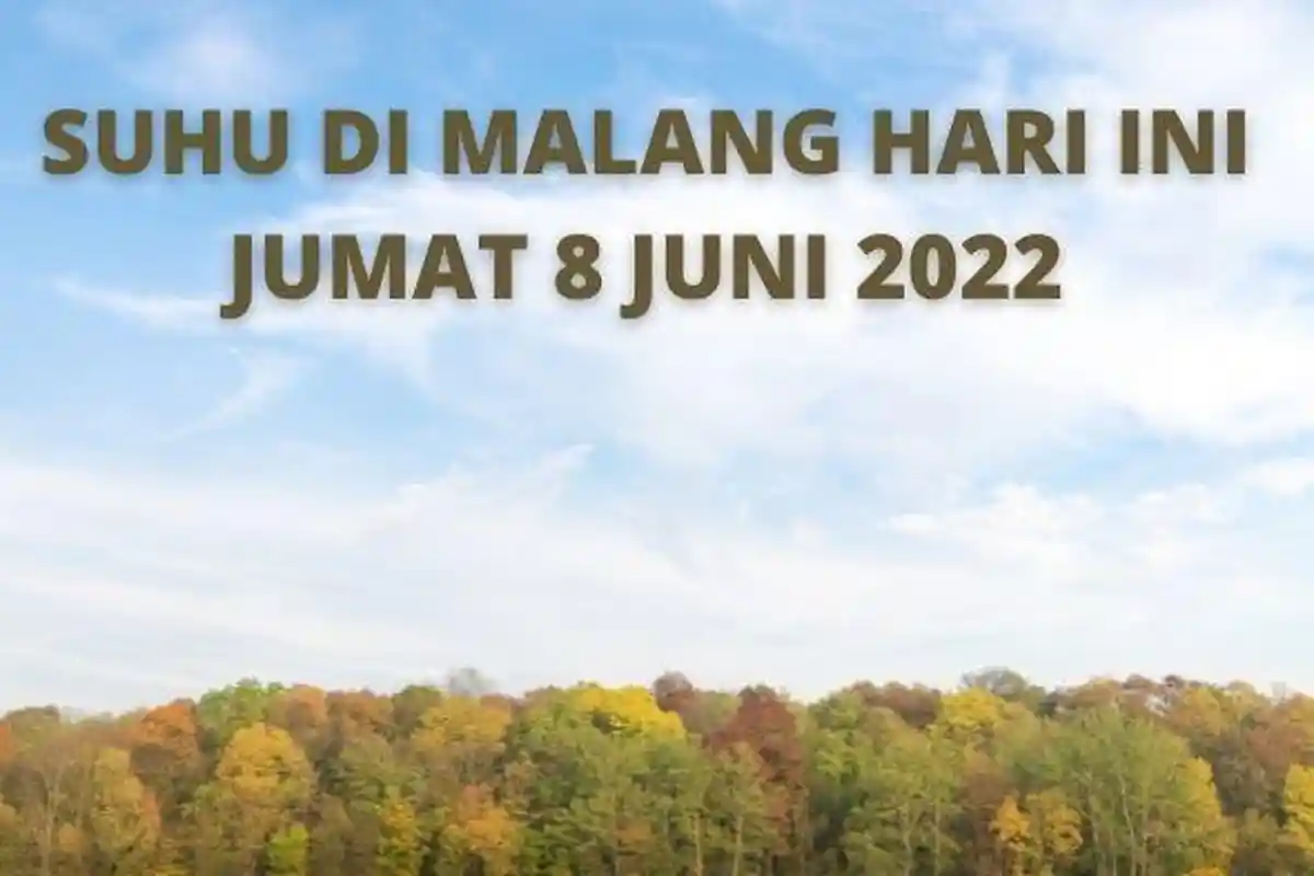 Suhu di Malang Hari Ini Jumat 8 Juni 2022 sampai 20 Derajat Celcius, Cuaca: Cerah - Cerah Berawan