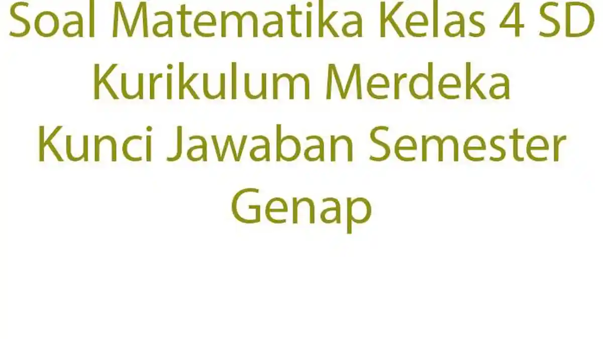 Soal Matematika Kelas 4 SD Kurikulum Merdeka Kunci Jawaban Semester ...