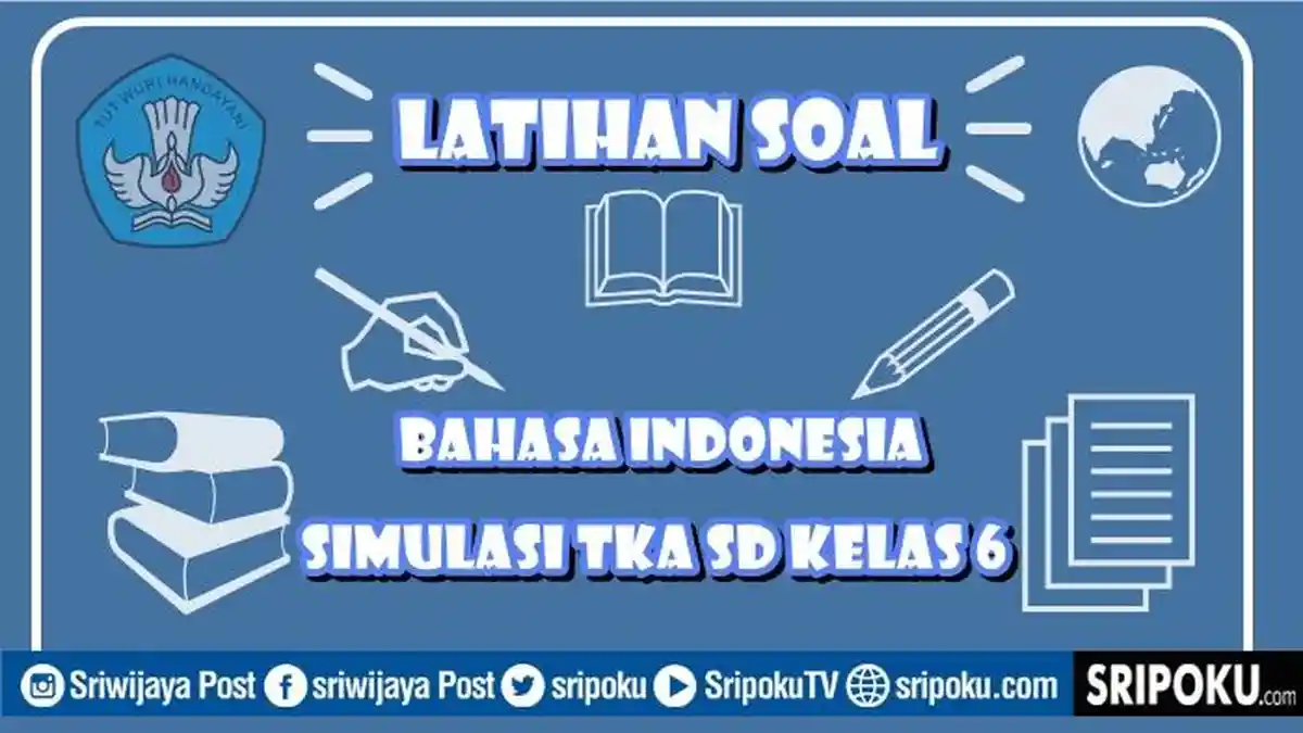 15 Soal TKA SD Kelas 6 Bahasa Indonesia Lengkap Kunci Jawaban Simulasi