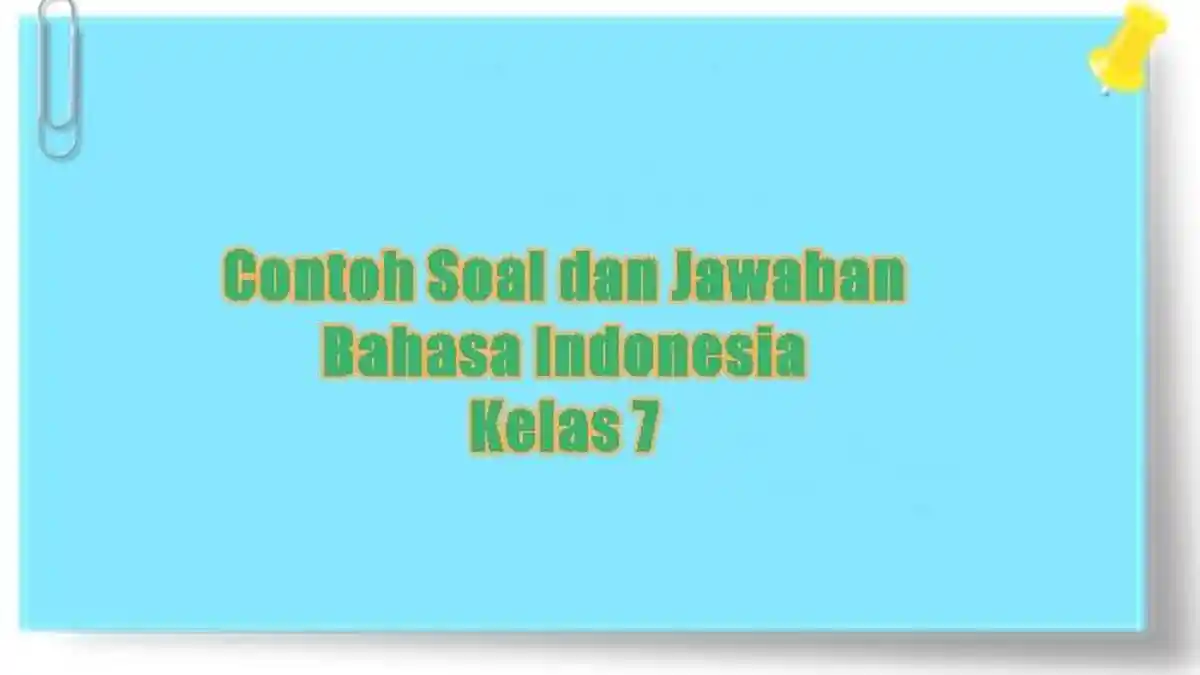 Soal dan Jawaban UAS PAS Kelas 7 Semester 2 Mata Pelajaran Bahasa Indonesia