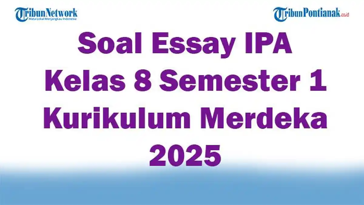 45 Soal Essay IPA Kelas 8 Semester 1 Kurikulum Merdeka 2025 dan Kunci Jawaban Ujian