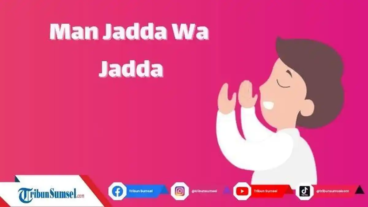 Man Jadda Wajada, Man Shabara Zhafira Artinya, Pepatah Arab untuk Anak Muda agar Berusaha dan Sabar