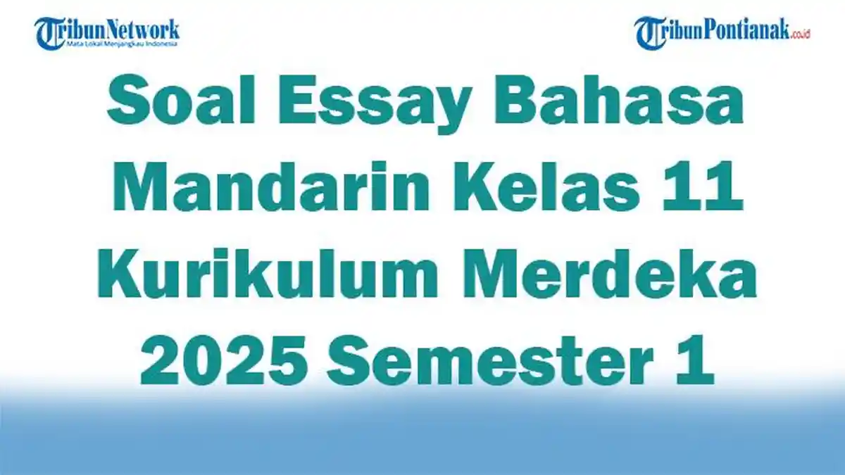 45 Soal Essay Bahasa Mandarin Kelas 11 Kurikulum Merdeka 2025 Semester 1
