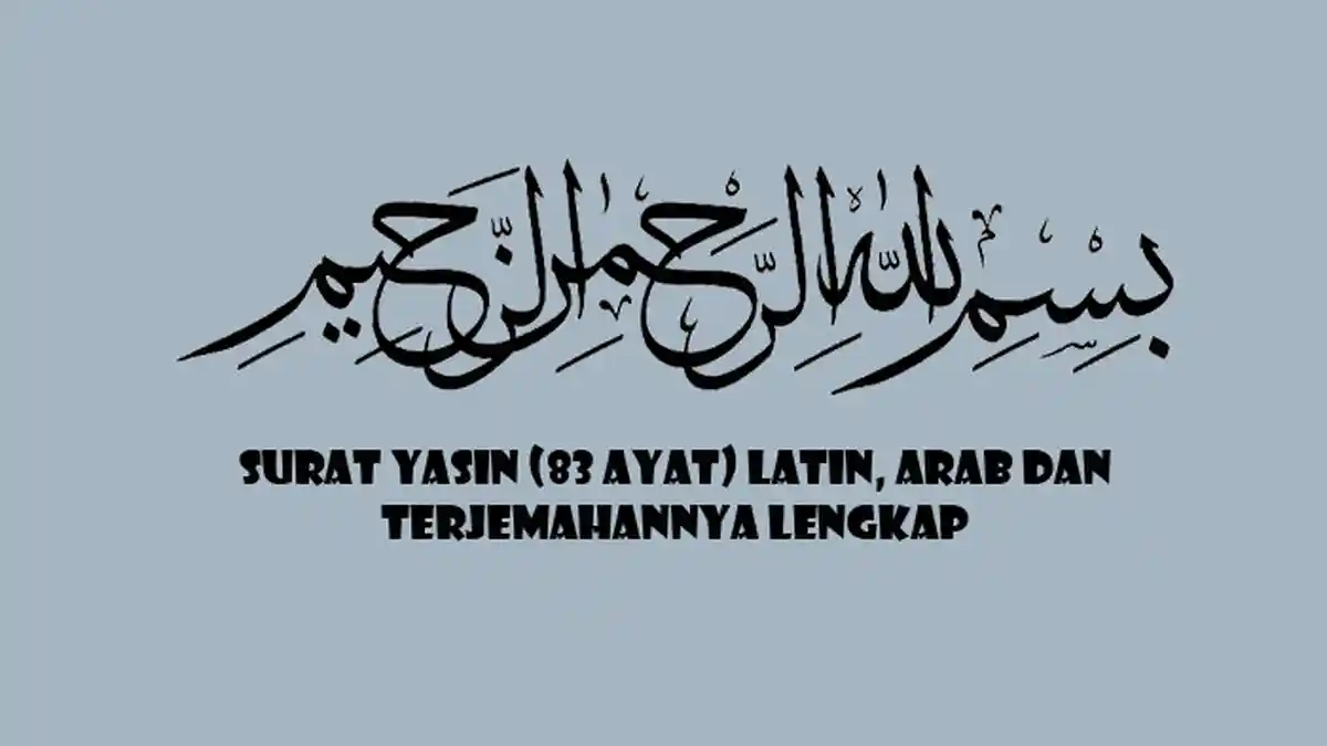 Surat Yasin 83 Ayat - Bacaan Arab dan Latin Lengkap dengan Terjemahannya (Bacaan Yasinan)