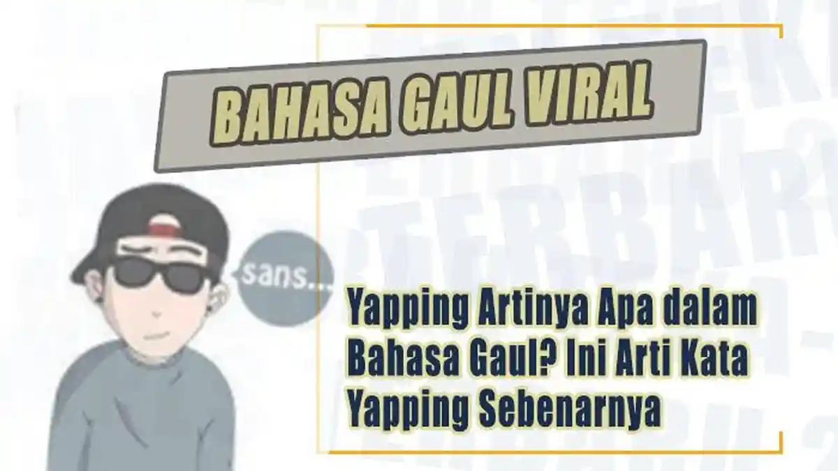 Yapping Artinya Apa dalam Bahasa Gaul? Ini Arti Kata Yapping Sebenarnya