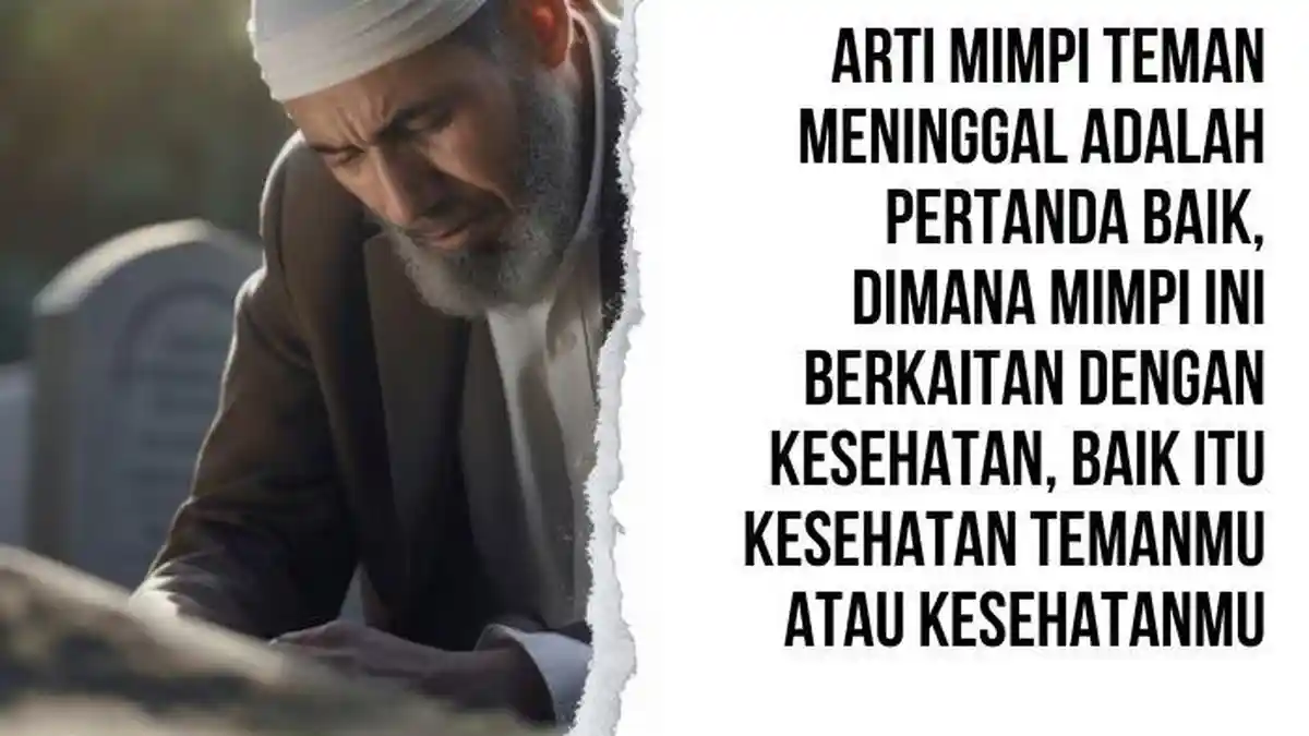 Jangan Bersedih! Ternyata Arti Mimpi Teman Meninggal Adalah Pertanda Baik
