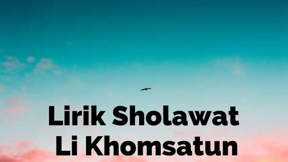 Lirik Sholawat Li Khomsatun Teks Arab, Latin dan Terjemahan