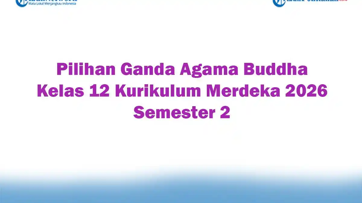 Soal Jawaban 47 Pilihan Ganda Agama Buddha Kelas 12 Kurikulum Merdeka 2026 Semester 2