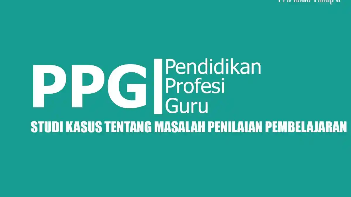 Contoh Studi Kasus PPG PAI 2025 Terbaru Konteks Masalah Penilaian Pembelajaran