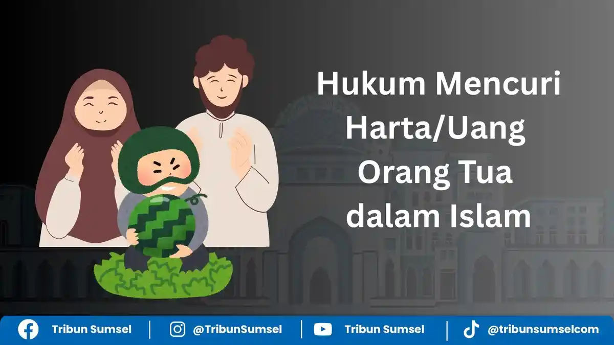 Hukum Mencuri Harta atau Uang Orang Tua dalam Islam, Penjelasan Alquran ...