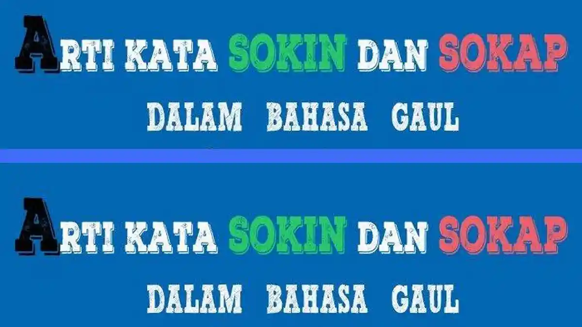 Apa Itu Arti Kata Sokin dan Sokap dalam Bahasa Gaul? Populer di Twitter, YouTube hingga WhatsApp