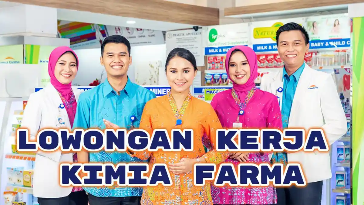 Kimia Farma Buka Lowongan Kerja 2024, Lulusan SMK Kesehatan hingga S1 ...