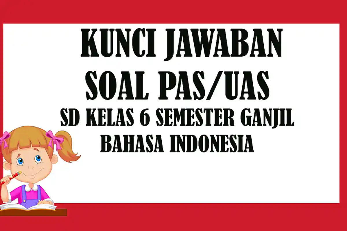 KUNCI JAWABAN Soal Latihan Penilaian Akhir Semester PAS / UAS SD Kelas 6 Bahasa Indonesia Semester 1