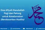 Doa Afiyah Rasulullah Pagi dan Petang, Allahumma Inni As Aluka Afiyah, Mengandung 10 Kebaikan 