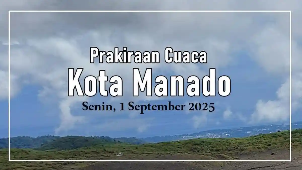 Info BMKG, Prakiraan Cuaca Kota Manado Sulut Hari Ini, Senin 1 September 2025