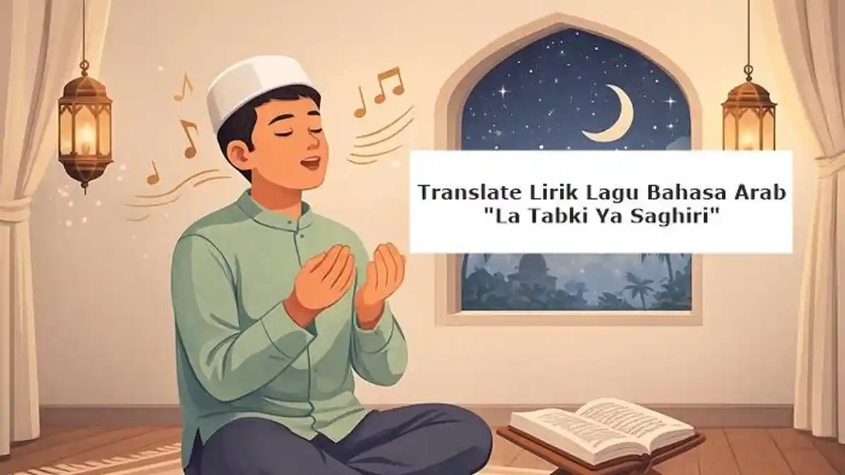 Translate Lirik Lagu La Tabki Ya Saghiri, Lagu Bahasa Arab Tentang Semangat "Jangan Menangis"