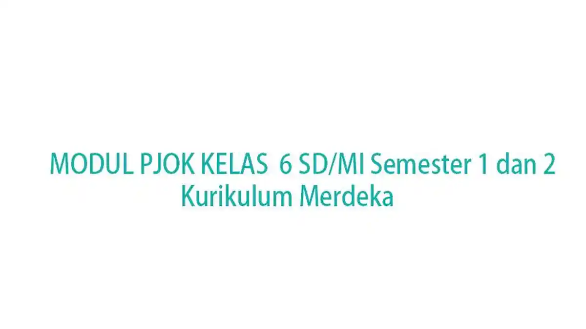 Lengkap Modul Ajar PJOK Kelas 6 Fase C Kurikulum Merdeka Semester 1 dan 2