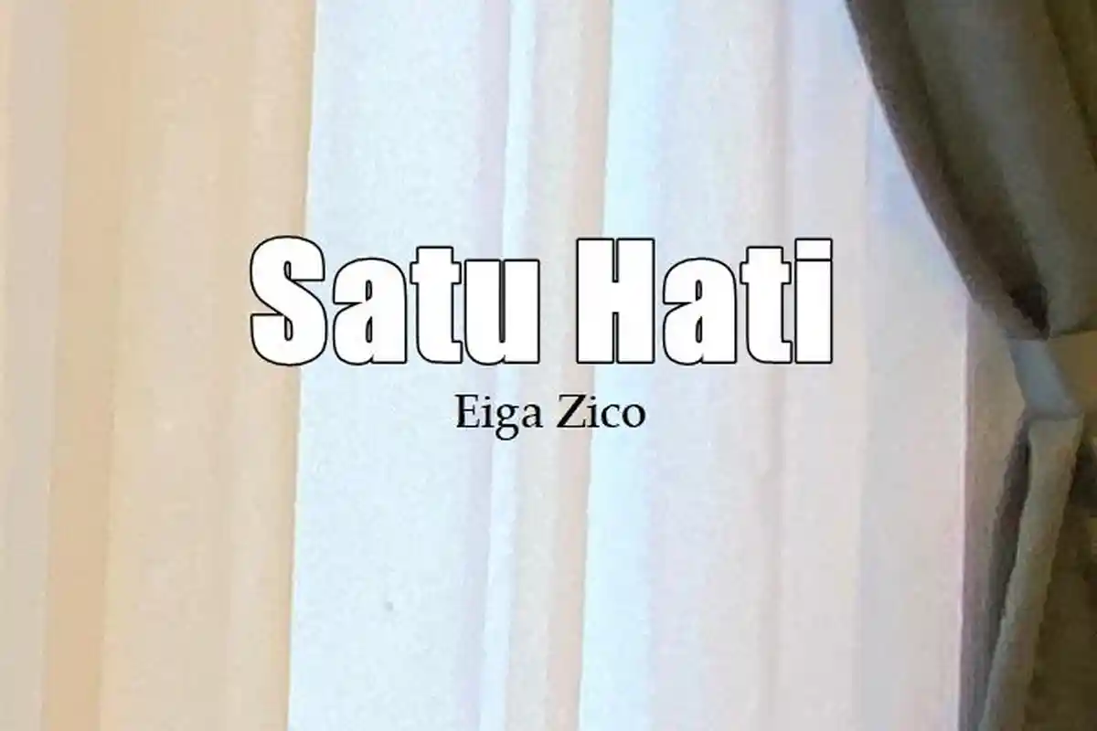Lirik Lagu Satu Hati - Eiga Zico, Cinta Kita Tulus Saling Melengkapi