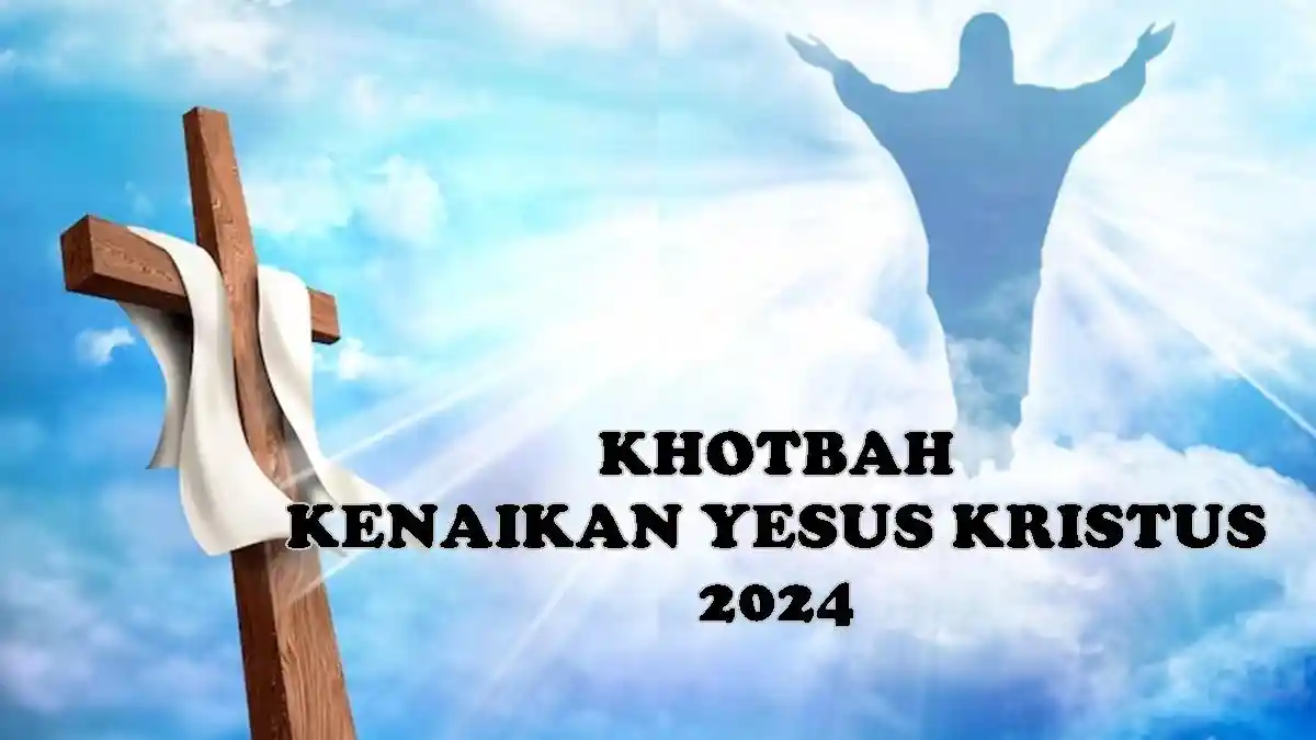 Isi Naskah Khotbah Tentang Kenaikan Yesus Kristus 2024, Singkat dan ...
