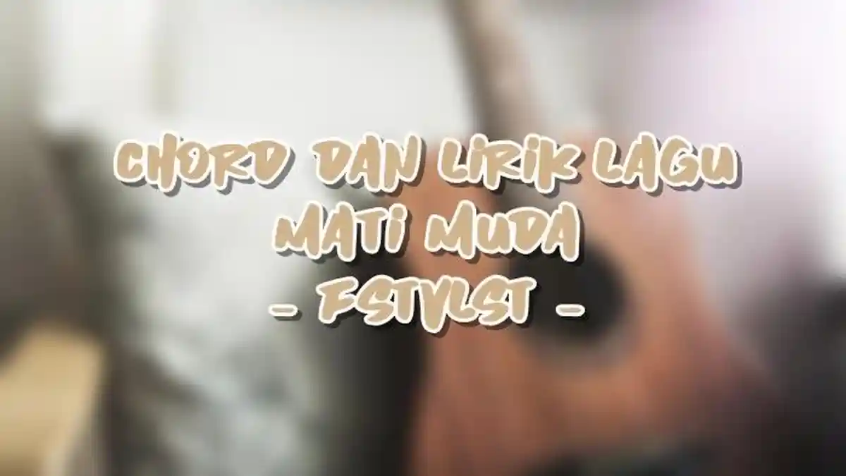 Chord dan Lirik Lagu Mati Muda - FSTVLST