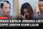 Tegas, Kapolri Jenderal Listyo Copot Jabatan Suami Luluk Bripka Nuril, Arogan Marahi Siswi Magang