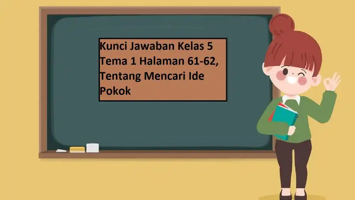 Kunci Jawaban Kelas 5 Tema 1 Halaman 61-62, Tentang Mencari Ide Pokok