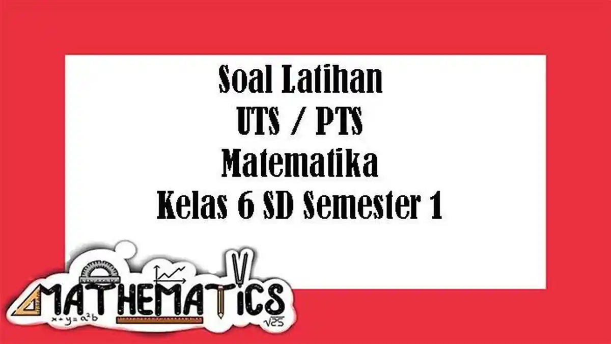 SOAL Matematika Kelas 6 SD UTS Semester 1 Lengkap Kunci Jawaban Latihan PTS Pilihan Ganda & Essay